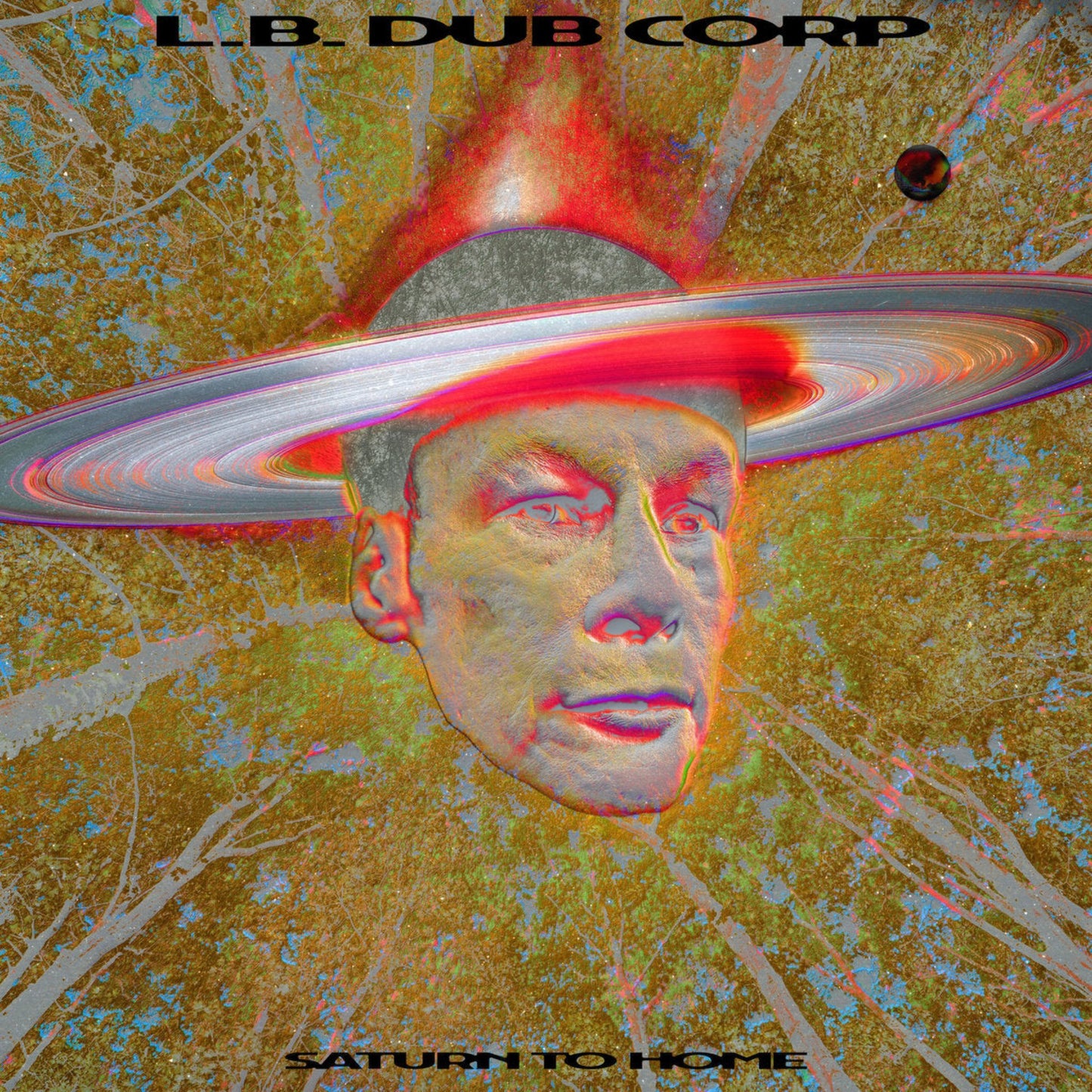 Psychedelic rock vinyl album cover featuring a man's face with a Saturn ring system, surrounded by trees. The album title "L.B. DUB CORP" and "SATURN TO HOME" are prominently displayed.