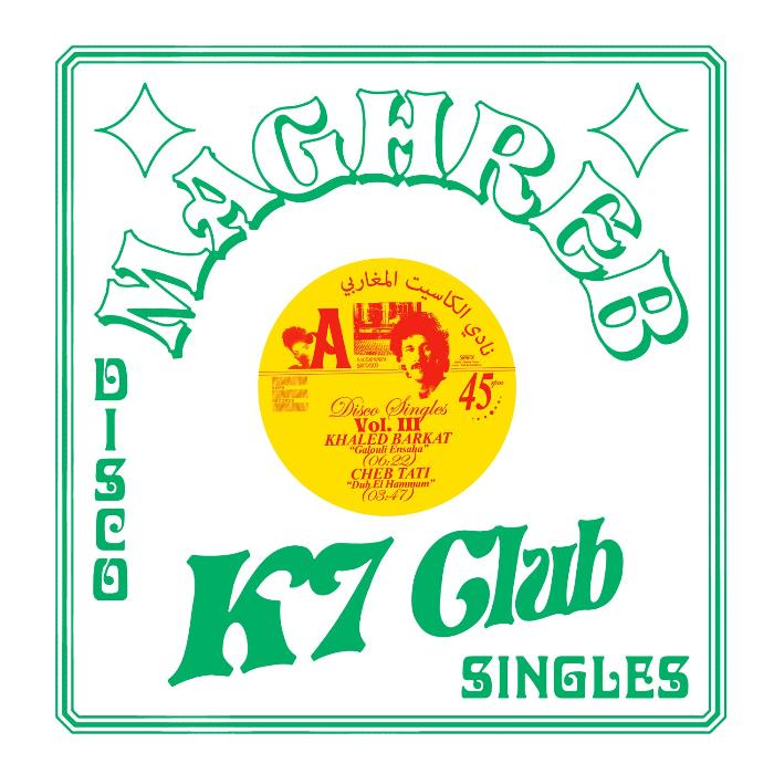Various Artists Maghreb K7 Club Disco Singles Vol. 3 vinyl record cover. A colorful, retro-style design with the title "Maghreb K7 Club" and "Disco Singles Vol. 3" in a circular frame. The cover features images of two musicians, Khaled Barkat and Cheb Tati, along with their song titles and durations.