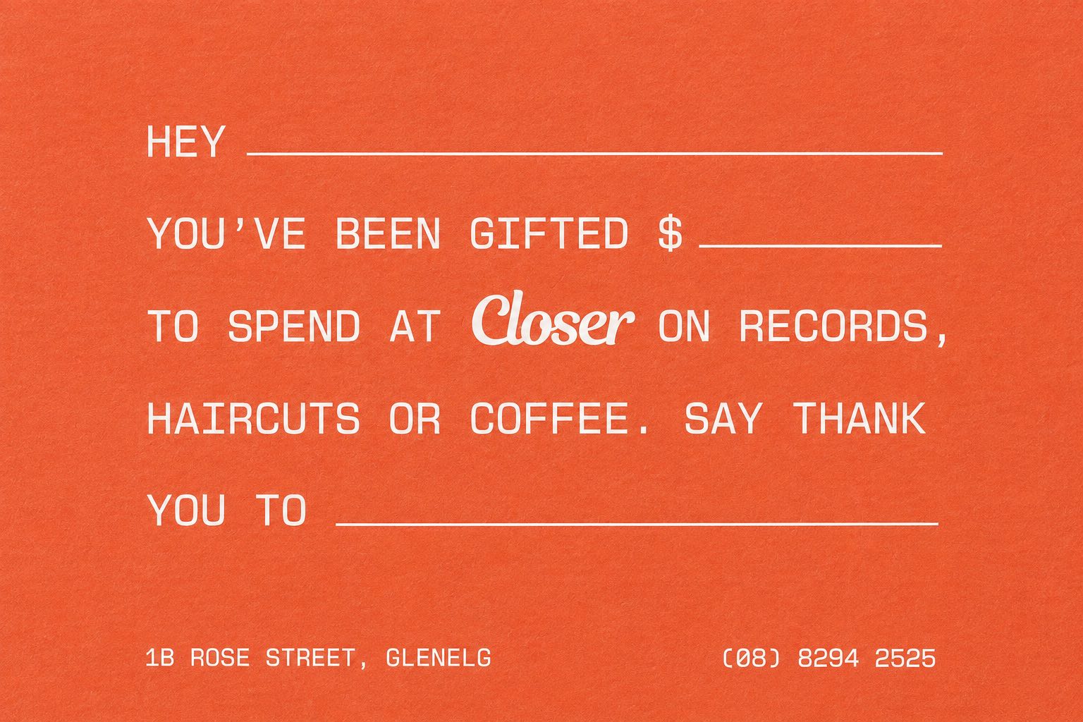 A retro-style orange gift card with white text reading 'HEY YOU'VE BEEN GIFTED $ TO SPEND AT Closer ON RECORDS, HAIRCUTS OR COFFEE. SAY THANK YOU TO' with blank lines, plus the address '(08) 8294 2525' at the bottom.