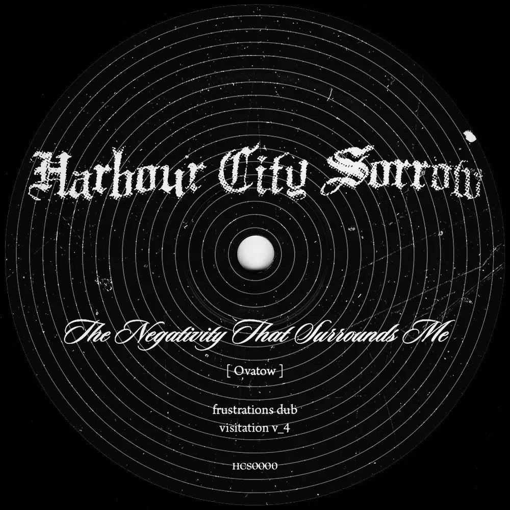 Ovatow - The Negativity That Surrounds Me I Harbour City Sorrow (HCS0000) • Vinyl • Ambient, Dub Techno, Dubstep, Electro - Fast